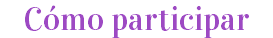 Cómo participar